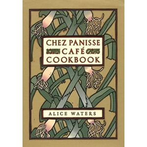 Waters, Alice L. Chez Panisse Cafe Cookbook Waters, Alice L. Chez Panisse Cafe Cookbook
