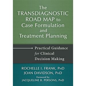 Frank, Rochelle I. Transdiagnostic Road Map to Case Formulation and Treatment Planning: Practical Guidance for Clinical Decision Making Frank, Rochelle I. Transdiagnostic Road Map to Case Formulation and Treatment Planning: Practical Guidance for Clinical Decision Making
