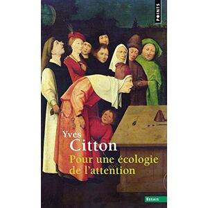 Citton, Yves Pour une écologie de l'attention (Points essais) Citton, Yves Pour une écologie de l'attention (Points essais)