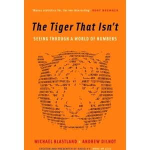 Dilnot, Andrew The Tiger That Isn't: Seeing Through a World of Numbers Dilnot, Andrew The Tiger That Isn't: Seeing Through a World of Numbers