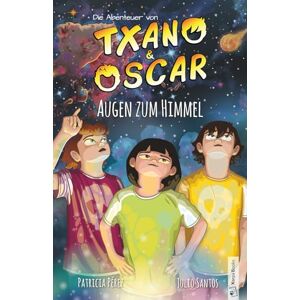 Santos, Julio Txano und Oscar 12 Augen zum Himmel: Kinderbuch mit Mystery und Abenteuer (7 12 Jahre) (Die Abenteuer von Txano und Oscar) Santos, Julio Txano und Oscar 12 Augen zum Himmel: Kinderbuch mit Mystery und Abenteuer (7 12 Jahre) (Die Abenteuer von Txano und Oscar)