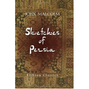 Malcolm, John Sketches of Persia Malcolm, John Sketches of Persia
