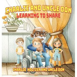 Don, Uncle Charlie and Uncle Don: Learning to Share (Uncle Don Children's Book) Don, Uncle Charlie and Uncle Don: Learning to Share (Uncle Don Children's Book)