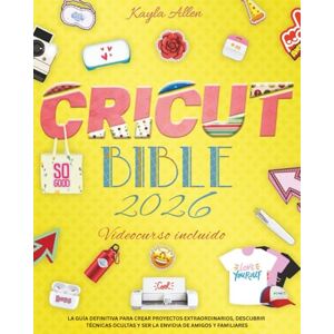 Allen, Kayla Cricut Bible: La guía definitiva para crear proyectos extraordinarios, descubrir técnicas ocultas y ser la envidia de amigos y familiares (Libro de manualidades felices) Allen, Kayla Cricut Bible: La guía definitiva para crear proyectos extraordinarios, descubrir técnicas ocultas y ser la envidia de amigos y familiares (Libro de manualidades felices)