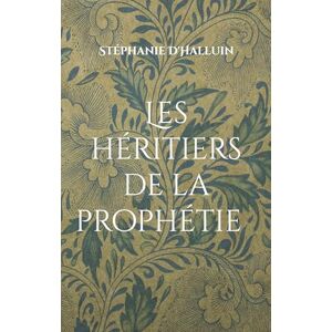 D'Halluin, Stéphanie Les héritiers de la prophétie: Tome 1 D'Halluin, Stéphanie Les héritiers de la prophétie: Tome 1