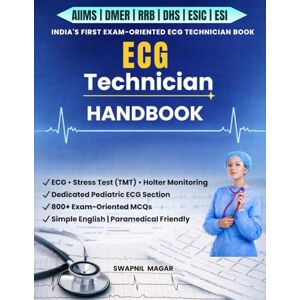 MAGAR, SWAPNIL ECG Technician Handbook: Adult & Pediatric ECG with Exam-Oriented MCQ Test Series MAGAR, SWAPNIL ECG Technician Handbook: Adult & Pediatric ECG with Exam-Oriented MCQ Test Series