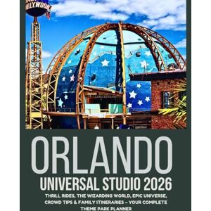 Peace, Nathaniel P. Orlando Universal Studio 2026: Thrill Rides, The Wizarding World, Epic Universe, Crowd Tips & Family Itineraries – Your Complete Theme Park Planner Peace, Nathaniel P. Orlando Universal Studio 2026: Thrill Rides, The Wizarding World, Epic Universe, Crowd Tips & Family Itineraries – Your Complete Theme Park Planner