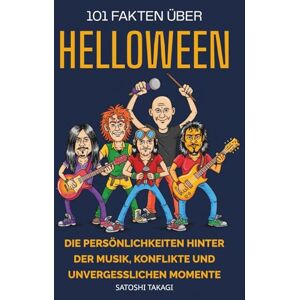 Takagi, Satoshi 101 Fakten Über Helloween: Die Persönlichkeiten Hinter Der Musik, Konflikte Und Unvergesslichen Momente Takagi, Satoshi 101 Fakten Über Helloween: Die Persönlichkeiten Hinter Der Musik, Konflikte Und Unvergesslichen Momente