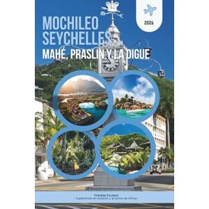 Faubert, Thérèse MOCHILEO SEYCHELLES 2026: MAHÉ, PRASLIN Y LA DIGUE: La guía esencial para viajar de isla en isla para viajeros económicos, aventureros en solitario y ... a bajo coste, además de un mapa detallado. Faubert, Thérèse MOCHILEO SEYCHELLES 2026: MAHÉ, PRASLIN Y LA DIGUE: La guía esencial para viajar de isla en isla para viajeros económicos, aventureros en solitario y ... a bajo coste, además de un mapa detallado.