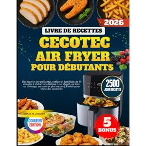 Jordan, Sonia M. Livre De Recettes Cecotec Air Fryer Pour Débutants: Des recettes croustillantes, rapides et familiales de 30 minutes à réaliser à la friteuse à air ... encore Parfait pour toutes les occasions Jordan, Sonia M. Livre De Recettes Cecotec Air Fryer Pour Débutants: Des recettes croustillantes, rapides et familiales de 30 minutes à réaliser à la friteuse à air ... encore Parfait pour toutes les occasions