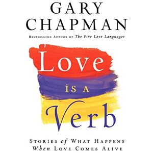 Chapman, Gary Love is a Verb: Stories Of What Happens When Love Comes Alive Chapman, Gary Love is a Verb: Stories Of What Happens When Love Comes Alive