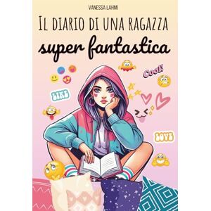 Lahmi, Vanessa Il diario di una ragazza super fantastica: La guida (quasi) perfetta per sopravvivere alle medie e alla vita da adolescente Lahmi, Vanessa Il diario di una ragazza super fantastica: La guida (quasi) perfetta per sopravvivere alle medie e alla vita da adolescente
