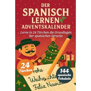 ESP, Selbstgelernt Der Spanisch Lernen Adventskalender – Eine spaßige 24-Tage-Challenge, um die Grundlagen der Spanischen Sprache zu lernen und zu perfektionieren (Buch + Lernapp) ESP, Selbstgelernt Der Spanisch Lernen Adventskalender – Eine spaßige 24-Tage-Challenge, um die Grundlagen der Spanischen Sprache zu lernen und zu perfektionieren (Buch + Lernapp)