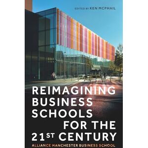 Reimagining Business Schools for the 21st Century: Alliance Manchester Business School Reimagining Business Schools for the 21st Century: Alliance Manchester Business School
