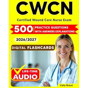 Braun CWCN Study Guide: 500 Domain-Based Practice Questions with Comprehensive Rationales for the Certified Wound Care Nurse Exam Braun CWCN Study Guide: 500 Domain-Based Practice Questions with Comprehensive Rationales for the Certified Wound Care Nurse Exam