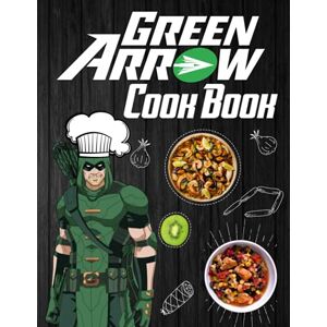 Yoritoki, Kanno Green Arrow Cookbook: The Complete Cooking 20 Recipes Green Arrow Every Day Yoritoki, Kanno Green Arrow Cookbook: The Complete Cooking 20 Recipes Green Arrow Every Day