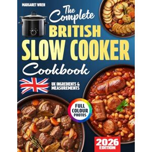 Wren, Margaret The Complete British Slow Cooker Cookbook: Fuss-Free & Comforting Recipes for Real UK Kitchens – with Simple Ingredients, Grams & Everyday Know-How Wren, Margaret The Complete British Slow Cooker Cookbook: Fuss-Free & Comforting Recipes for Real UK Kitchens – with Simple Ingredients, Grams & Everyday Know-How