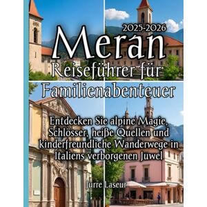 Laseur, Jurre Meran Reiseführer für Familienabenteuer 2025-2026 Laseur, Jurre Meran Reiseführer für Familienabenteuer 2025-2026