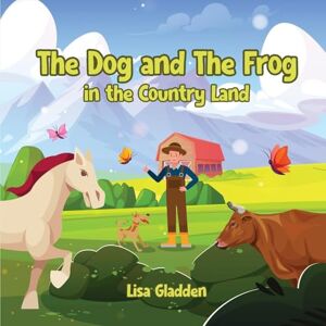 Gladden, Lisa The Dog and the Frog in the Country Land Gladden, Lisa The Dog and the Frog in the Country Land