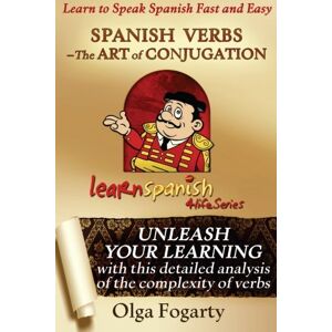 Fogarty, Olga Spanish Verbs The Art of Conjugation: Volume 7 (Learn Spanish 4 life Series) Fogarty, Olga Spanish Verbs The Art of Conjugation: Volume 7 (Learn Spanish 4 life Series)