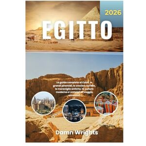 Wrights, Damn GUIDA TURISTICA EGITTO 2026: IL Guida completa al Cairo, alle Grandi Piramidi, alle Crociere sul Nilo, alle Meraviglie Antiche, alla Cultura Moderna e Consigli di Viaggio Essenziali Wrights, Damn GUIDA TURISTICA EGITTO 2026: IL Guida completa al Cairo, alle Grandi Piramidi, alle Crociere sul Nilo, alle Meraviglie Antiche, alla Cultura Moderna e Consigli di Viaggio Essenziali