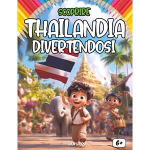 Story, Open Scoprire la Thailandia divertendosi: Un viaggio educativo e colorato alla scoperta della storia, della cultura e delle meraviglie della Thailandia Story, Open Scoprire la Thailandia divertendosi: Un viaggio educativo e colorato alla scoperta della storia, della cultura e delle meraviglie della Thailandia