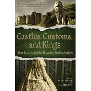 Brown, Debra Castles, Customs, and Kings: True Tales by English Historical Fiction Authors Brown, Debra Castles, Customs, and Kings: True Tales by English Historical Fiction Authors