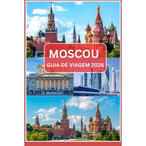 Kroos, Anthony MOSCOU GUIA DE VIAGEM 2026 Kroos, Anthony MOSCOU GUIA DE VIAGEM 2026