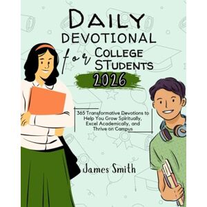 SMITH, JAMES DAILY DEVOTIONAL FOR COLLEGE STUDENTS 2026: 365 Transformative Devotions to Help You Grow Spiritually Excel Academically and Thrive on Campus (5 MINUTES INSPIRED DEVOTIONS IN ENGLISH AND GERMAN) SMITH, JAMES DAILY DEVOTIONAL FOR COLLEGE STUDENTS 2026: 365 Transformative Devotions to Help You Grow Spiritually Excel Academically and Thrive on Campus (5 MINUTES INSPIRED DEVOTIONS IN ENGLISH AND GERMAN)