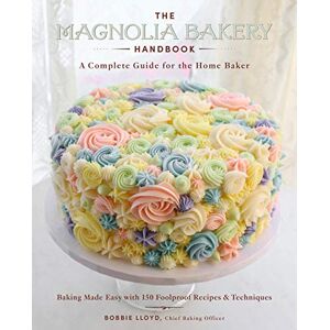 Lloyd, Bobbie The Magnolia Bakery Handbook: A Complete Guide for the Home Baker Lloyd, Bobbie The Magnolia Bakery Handbook: A Complete Guide for the Home Baker