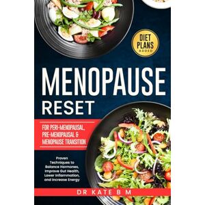 B. M, Dr Kate Menopause Reset with an Anti inflammatory Diet: Proven Techniques to Balance Hormones, Improve Gut Health, Lower Inflammation and Increase Energy B. M, Dr Kate Menopause Reset with an Anti inflammatory Diet: Proven Techniques to Balance Hormones, Improve Gut Health, Lower Inflammation and Increase Energy