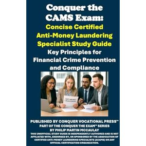 McCaulay, Philip Martin Conquer the CAMS Exam: Concise Certified Anti-Money Laundering Specialist Study Guide: Key Principles for Financial Crime Prevention and Compliance (Business Guides) McCaulay, Philip Martin Conquer the CAMS Exam: Concise Certified Anti-Money Laundering Specialist Study Guide: Key Principles for Financial Crime Prevention and Compliance (Business Guides)
