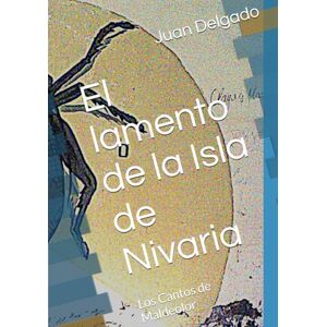 Delgado, Juan D. El lamento de la Isla de Nivaria: Los Cantos de Maldeolor Delgado, Juan D. El lamento de la Isla de Nivaria: Los Cantos de Maldeolor