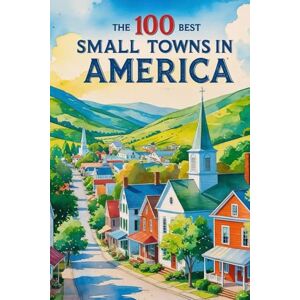 Peterson, David The 100 Best Small Towns in America Peterson, David The 100 Best Small Towns in America