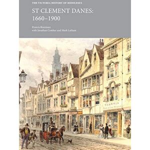 The Victoria History of Middlesex: St Clement Dane, 1600-1900 (VCH Shorts): St Clement Danes, 1660-1900 The Victoria History of Middlesex: St Clement Dane, 1600-1900 (VCH Shorts): St Clement Danes, 1660-1900