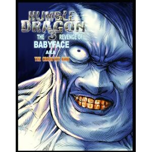 FREEMAN JR., MR. DERRICK E. HUMBLE DRAGON 3 BABYFACE REVENGE: THE CRASH OUT KING FREEMAN JR., MR. DERRICK E. HUMBLE DRAGON 3 BABYFACE REVENGE: THE CRASH OUT KING