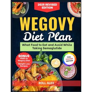 Alex, Roll Wegovy Diet Plan: What Food To Eat and Avoid While Taking Semaglutide (2025 Revised Edition) Alex, Roll Wegovy Diet Plan: What Food To Eat and Avoid While Taking Semaglutide (2025 Revised Edition)
