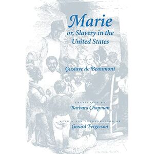 Beaumont, Prof Gustave de Marie or, Slavery in the United States: A Novel of Jacksonian America (Race in the Americas) Beaumont, Prof Gustave de Marie or, Slavery in the United States: A Novel of Jacksonian America (Race in the Americas)