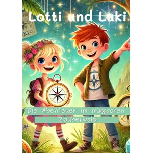 Eichinger, Isa Lotti und Luki: Die Abenteuer im magischen Zauberwald Eichinger, Isa Lotti und Luki: Die Abenteuer im magischen Zauberwald