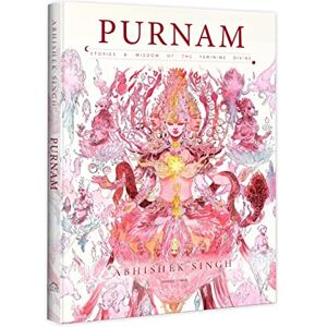 Abhishek Singh Purnam Stories & Wisdom of the Feminine Divine Abhishek Singh Purnam Stories & Wisdom of the Feminine Divine