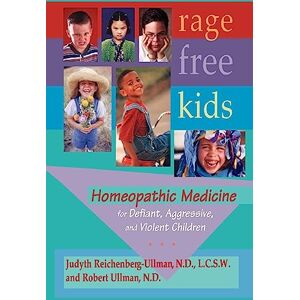Reichenberg-Ullman, Judyth L. Rage-Free Kids: Homeopathic Medicine for Defiant, Aggressive and Violent Children Reichenberg-Ullman, Judyth L. Rage-Free Kids: Homeopathic Medicine for Defiant, Aggressive and Violent Children