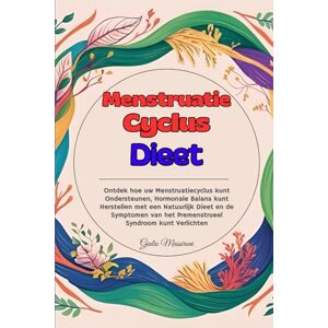 Massironi, Giulio Menstruatie Cyclus Dieet: Ontdek hoe uw Menstruatiecyclus kunt Ondersteunen, Hormonale Balans kunt Herstellen met een Natuurlijk Dieet en de Symptomen van het Premenstrueel Syndroom kunt Verlichten Massironi, Giulio Menstruatie Cyclus Dieet: Ontdek hoe uw Menstruatiecyclus kunt Ondersteunen, Hormonale Balans kunt Herstellen met een Natuurlijk Dieet en de Symptomen van het Premenstrueel Syndroom kunt Verlichten