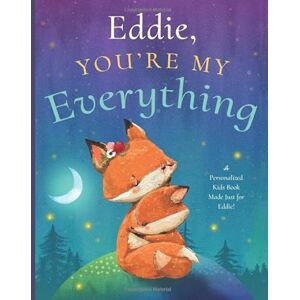 Tucker, Miles Eddie, You’re My Everything: A Personalized Kids Book Just for Eddie! (Personalized Children’s Book Gift for Baby Showers and Birthdays) Tucker, Miles Eddie, You’re My Everything: A Personalized Kids Book Just for Eddie! (Personalized Children’s Book Gift for Baby Showers and Birthdays)