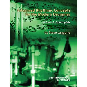 Langone, Steve Advanced Rhythmic Concepts for the Modern Drummer Volume 2: Quintuplets Langone, Steve Advanced Rhythmic Concepts for the Modern Drummer Volume 2: Quintuplets