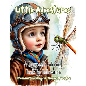 meerstra, yvonne Little Adventures: A Grayscale Coloring Journey for Adults: A Vintage Grayscale Coloring Book of Fairy Kids & Steampunk Dreams meerstra, yvonne Little Adventures: A Grayscale Coloring Journey for Adults: A Vintage Grayscale Coloring Book of Fairy Kids & Steampunk Dreams