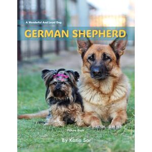 Sar, Katia German Shepherd: A perfect Picture Book For Dog lovers and Pet Owners . Sar, Katia German Shepherd: A perfect Picture Book For Dog lovers and Pet Owners .