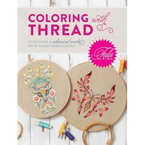 Pink, Tula Tula Pink Coloring with Thread: Stitching a Whimsical World with Hand Embroidery Pink, Tula Tula Pink Coloring with Thread: Stitching a Whimsical World with Hand Embroidery