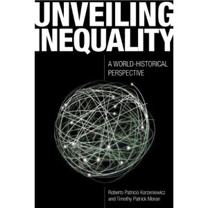 Korzeniewicz, Roberto Patricio Unveiling Inequality: A World-Historical Perspective Korzeniewicz, Roberto Patricio Unveiling Inequality: A World-Historical Perspective