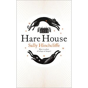 Hinchcliffe, Sally Hare House: A Gothic, Atmospheric Modern-day Tale of Witchcraft Hinchcliffe, Sally Hare House: A Gothic, Atmospheric Modern-day Tale of Witchcraft