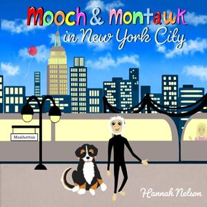 Nelson, Hannah Mooch and Montauk in New York City: Children's Friendship and Adventure Picture Book Exploring Manhattan Nelson, Hannah Mooch and Montauk in New York City: Children's Friendship and Adventure Picture Book Exploring Manhattan